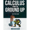 Calculus from the Ground Up Solution Guide - Paperback