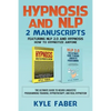 Hypnosis and NLP: 2 Manuscripts - Featuring NLP 2.0 and Hypnosis - How to Hypnotize Anyone: The Ultimate Guide to Neuro Linguistic Programming Trainin - Paperback