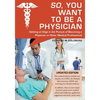 So, You Want to Be a Physician: Getting an Edge in the Pursuit of Becoming a Physician or Other Medical Professional - Paperback