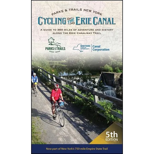 Cycling the Erie Canal: A Guide to 360 Miles of Adventure and History Along the Erie Canalway Trail - Paperback