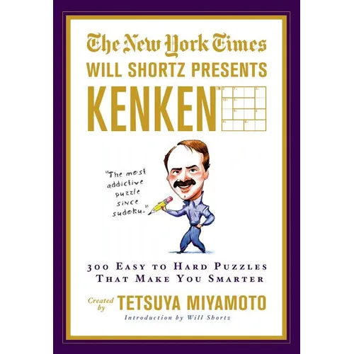 The New York Times Will Shortz Presents Kenken: 300 Easy to Hard Puzzles That Make You Smarter - Paperback