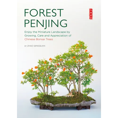 Forest Penjing: Enjoy the Miniature Landscape by Growing, Care and Appreciation of Chinese Bonsai Trees - Paperback