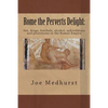 Rome the Perverts Delight: Sex, drugs, brothels, alcohol, aphrodisiacs and prostitutes in the Roman Empire - Paperback