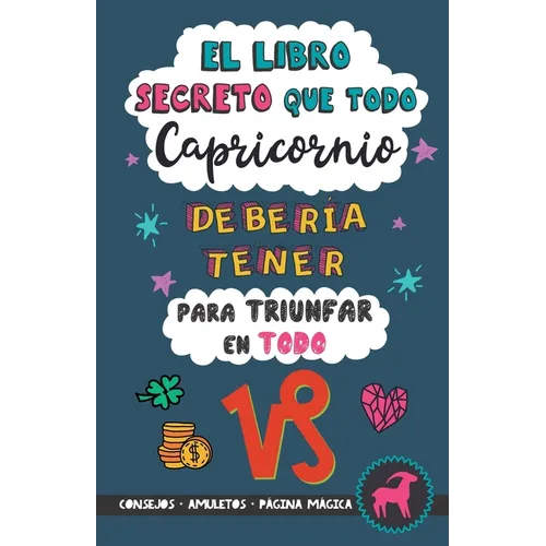 El libro secreto que todo Capricornio debería tener para triunfar en todo: Horóscopo Capricornio: consejos, dinero, amor, amuletos y más. Un Libro de - Paperback