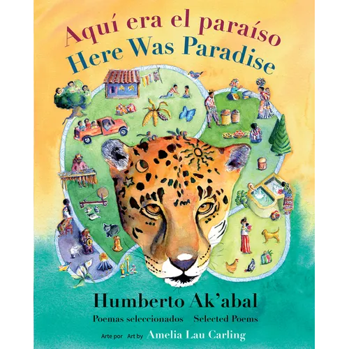 Aquí Era El Paraíso / Here Was Paradise: Selección de Poemas de Humberto Ak'abal / Selected Poems of Humberto Ak'abal - Hardcover