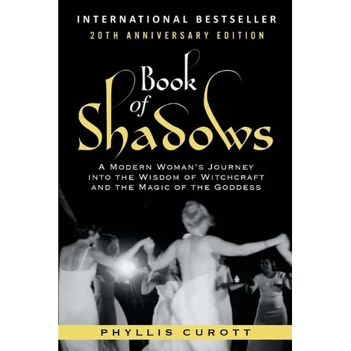 Book of Shadows: A Modern Woman's Journey into the Wisdom of Witchcraft and the Magic of the Goddess - Paperback
