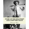 Story of the wild West and camp-fire chats: a full and complete history of the renowned pioneer quartette, Boone, Crockett, Carson and Buffalo Bill re - Paperback