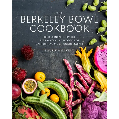 The Berkeley Bowl Cookbook: Recipes Inspired by the Extraordinary Produce of California's Most Iconic Market - Hardcover