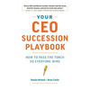 Your CEO Succession Playbook: How to Pass the Torch So Everyone Wins - Paperback