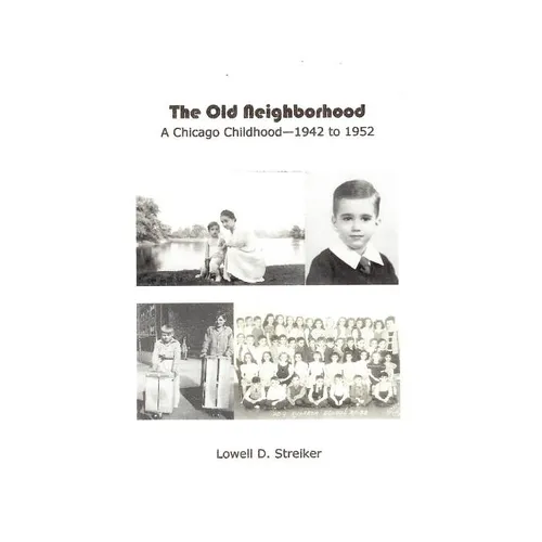 The Old Neighborhood: Memories of a Chicago Childhood--1942 to 1952 - Paperback