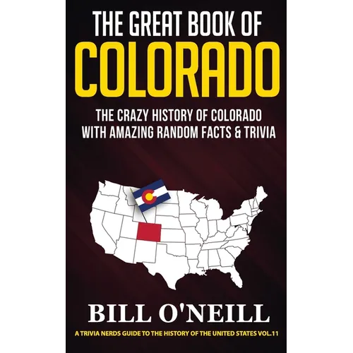 The Great Book of Colorado: The Crazy History of Colorado with Amazing Random Facts & Trivia - Paperback