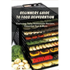 Beginners Guide To Food Dehydration: Exploring Tasty Homemade Recipes, Essential Tips & More: Dehydrating Beef Jerky Recipes - Paperback