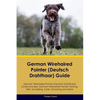 German Wirehaired Pointer (Deutsch Drahthaar) Guide German Wirehaired Pointer (Deutsch Drahthaar) Guide Includes: German Wirehaired Pointer (Deutsch D - Paperback