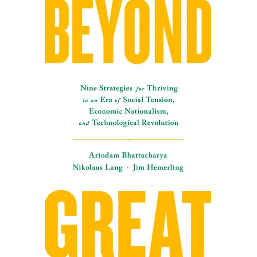 Beyond Great: Nine Strategies for Thriving in an Era of Social Tension, Economic Nationalism, and Technological Revolution - Hardcover