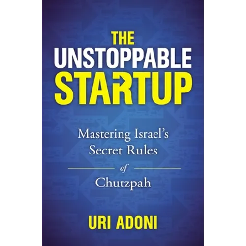 The Unstoppable Startup: Mastering Israel's Secret Rules of Chutzpah - Paperback