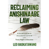 Reclaiming Anishinaabe Law: Kinamaadiwin Inaakonigewin and the Treaty Right to Education - Paperback
