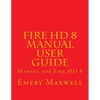 Fire HD 8 Manual User Guide: Manual for Fire HD 8 - Paperback