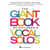 The Giant Book of Children's Vocal Solos: 76 Selections from Musicals, Movies, Folksongs, Novelty Songs, and Popular Standards - Paperback
