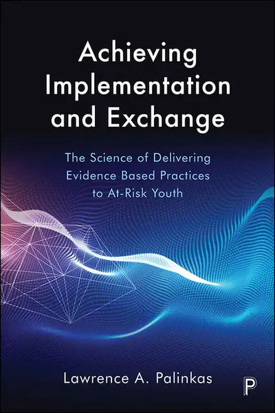 Achieving Implementation and Exchange: The Science of Delivering Evidence-Based Practices to At-Risk Youth - Paperback