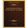 Ancient Operative Masonry and the Mysteries of Antiquity - Paperback
