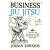 Business Jiu Jitsu: Discover the Entrepreneur's Path through the Wisdom of Jiu Jitsu: Discover - Hardcover