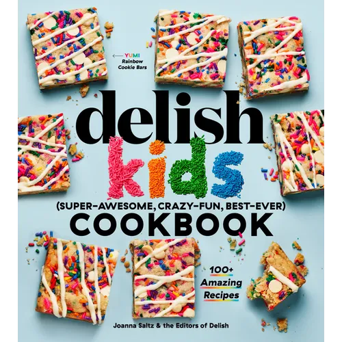 The Delish Kids (Super-Awesome, Crazy-Fun, Best-Ever) Cookbook: 100+ Amazing Recipes - Hardcover
