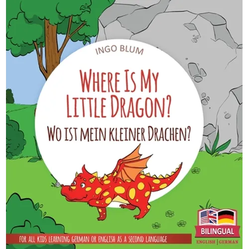 Where Is My Little Dragon? - Wo ist mein kleiner Drachen?: Bilingual children's picture book in English-German - Hardcover
