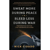 Sweat More During Peace, Bleed Less During War: Preparation Tactics that Generate Success - Hardcover
