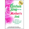 Chicken Soup for the Mother's Soul: Stories to Open the Hearts and Rekindle the Spirits of Mothers - Paperback