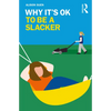 Why It's Ok to Be a Slacker - Paperback