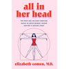 All in Her Head: The Truth and Lies Early Medicine Taught Us about Women's Bodies and Why It Matters Today - Hardcover