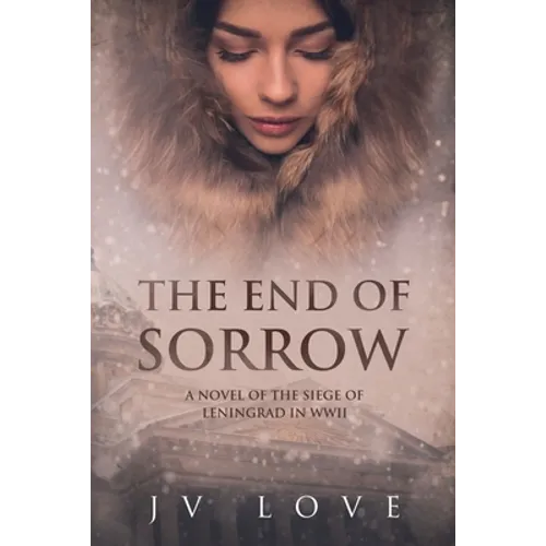 The End of Sorrow: A Novel of the Siege of Leningrad in WWII - Paperback