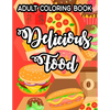 Adult Coloring Book Delicious Food: Simple Junk Food Illustrations And Designs To Color, Delicious Coloring Pages For Relaxation - Paperback