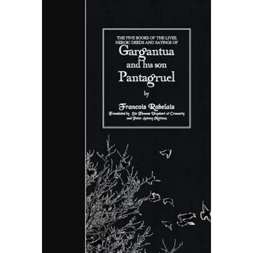 The Five Books of the Lives, Heroic Deeds and Sayings of Gargantua and his son Pantagruel - Paperback
