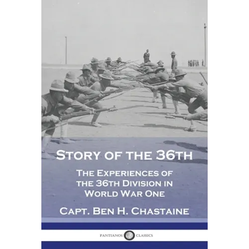 Story of the 36th: The Experiences of the 36th Division in World War One - Paperback