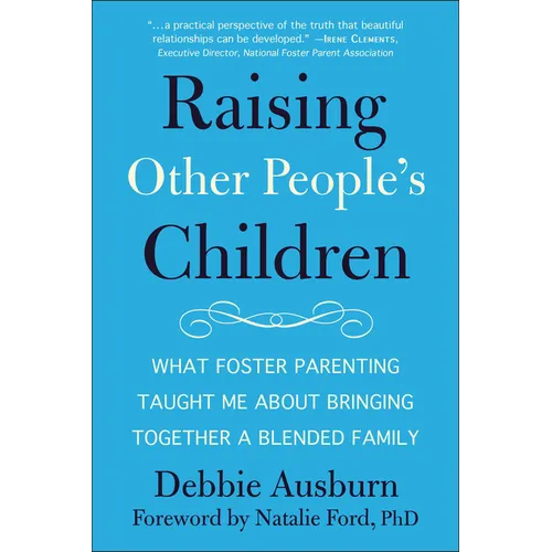 Raising Other People's Children: What Foster Parenting Taught Me about Bringing Together a Blended Family - Paperback