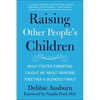 Raising Other People's Children: What Foster Parenting Taught Me about Bringing Together a Blended Family - Paperback