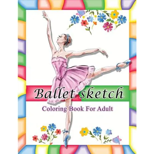 Ballet Sketch Coloring Book for Adult: Beautiful Women in Ballet Sport Sketch Pattern for Relaxation - Paperback