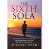 The Sixth Sola: It is time to move on from the past 500 years of Reformation to the next 500 years of Transformation - Hardcover