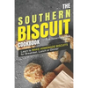 The Southern Biscuit Cookbook: Learn to Make Homemade Biscuits for Breakfast, Lunch or Dinner - Paperback