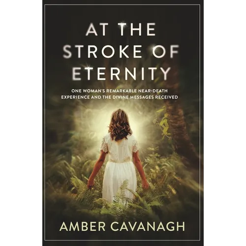 At the Stroke of Eternity: One Woman's Remarkable Near-Death Experience and the Divine Messages Received - Paperback