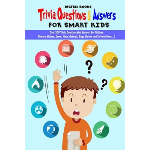 Trivia Question & Answers for Smart Kids: Over 300 Trivia Questions And Answers For Children(Nature, History, Space, Math, Animals, Bugs, Movies and S - Paperback