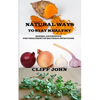 Natural Ways to Stay Healthy: Herbal Antibiotics for Treatment of Bacteria Infections - Paperback