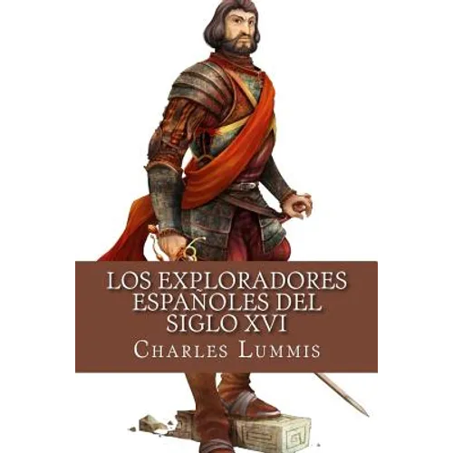 Los exploradores espanoles del siglo XVI: Vindicacion de la accion colonizadora espanola en America - Paperback