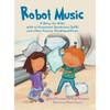 Robot Music: A Story for Kids with Li-Fraumeni Syndrome and Other Cancer Predispositions - Hardcover