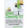 Green Cleaning 101 (Large Print Edition): DIY Natural Cleaning Solutions with Vinegar and Other Frugal Resources That You Already Have - Paperback