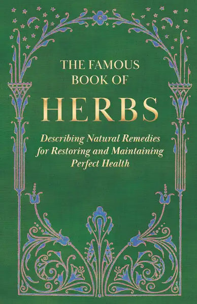 The Famous Book of Herbs;Describing Natural Remedies for Restoring and Maintaining Perfect Health - Paperback
