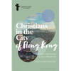 Christians in the City of Hong Kong: Chinese Christianity in Asia's World City - Hardcover