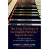 The Sung Theology of the English Particular Baptist Revival - Hardcover