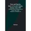 Notes and Queries, Index to Seventh Volume, January-June 1853; A Medium of Inter-communication for Literary Men, Artists, Antiquaries, Genealogists, e - Paperback